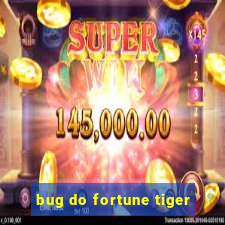 bug do fortune tiger